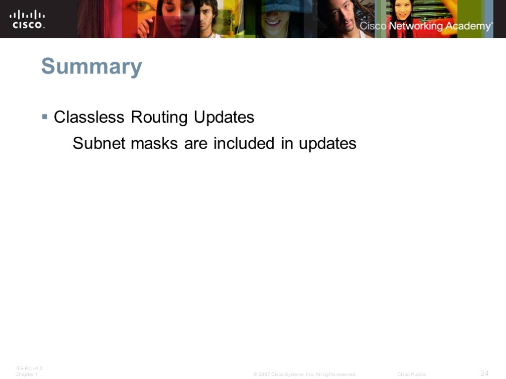 Summary Classless Routing Updates Subnet masks are included in updates